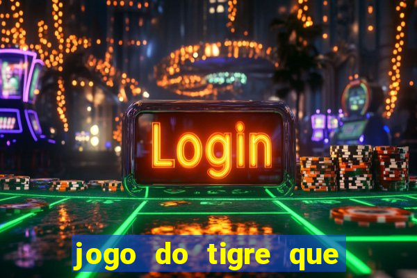 jogo do tigre que da 30 reais no cadastro